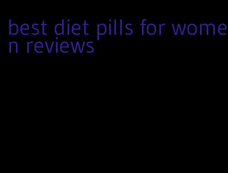 best diet pills for women reviews