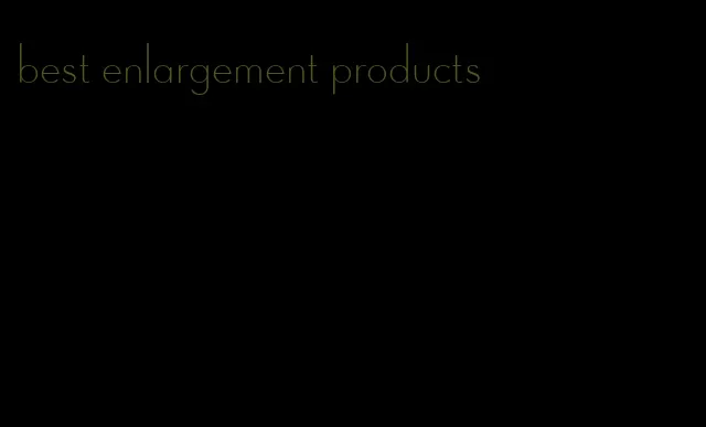 best enlargement products