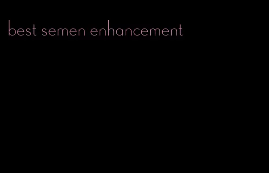 best semen enhancement