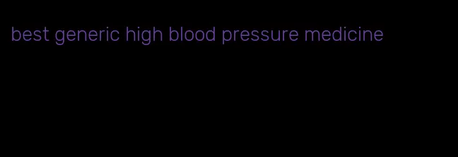 best generic high blood pressure medicine