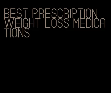 best prescription weight loss medications