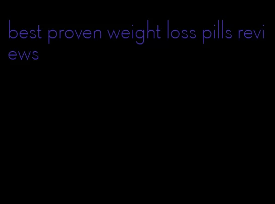 best proven weight loss pills reviews