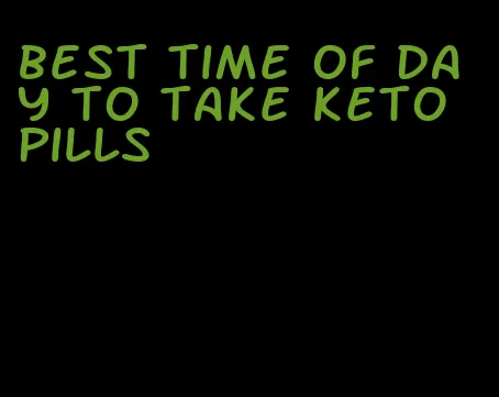 best time of day to take keto pills
