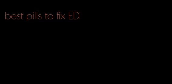 best pills to fix ED