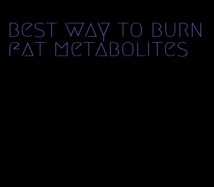 best way to burn fat metabolites