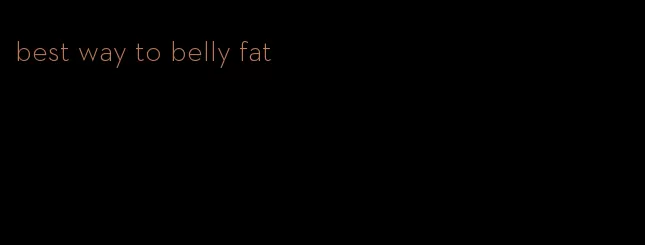 best way to belly fat