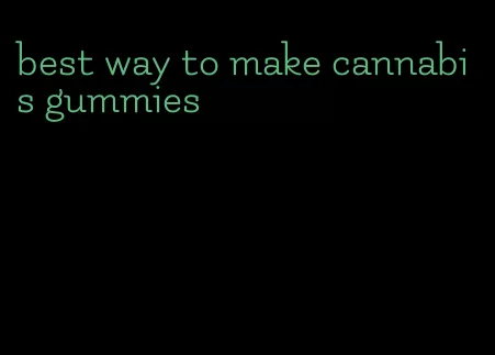 best way to make cannabis gummies