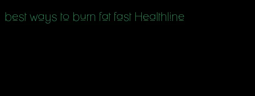 best ways to burn fat fast Healthline