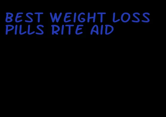 best weight loss pills rite aid