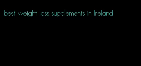 best weight loss supplements in Ireland