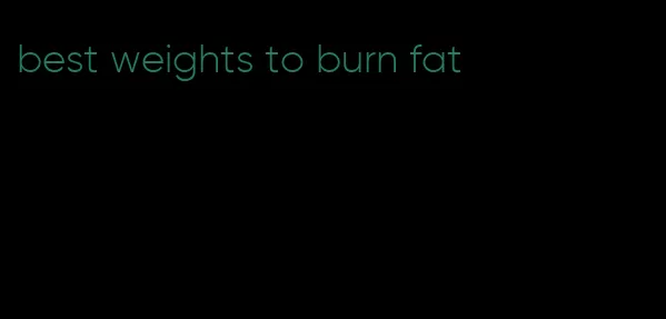 best weights to burn fat