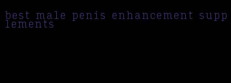 best male penis enhancement supplements