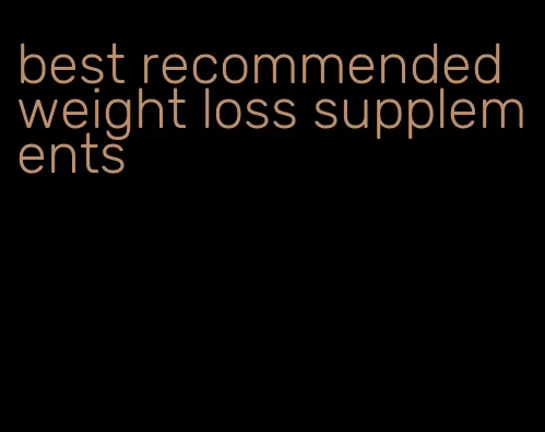 best recommended weight loss supplements