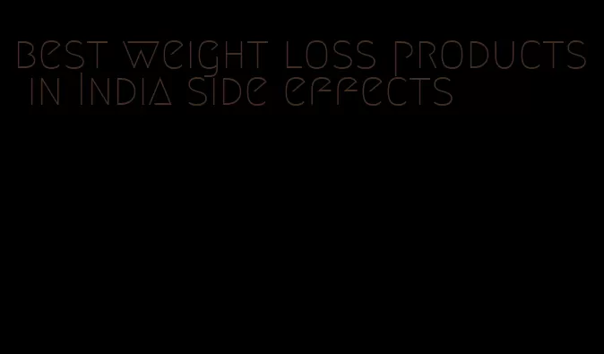 best weight loss products in India side effects