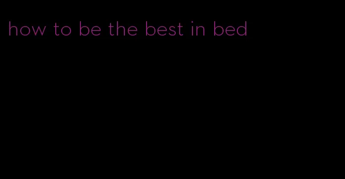 how to be the best in bed