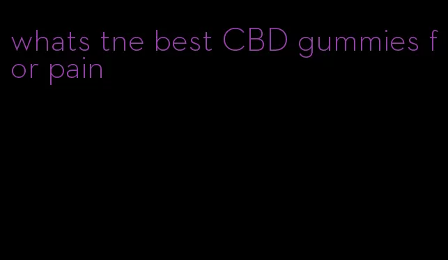 whats tne best CBD gummies for pain