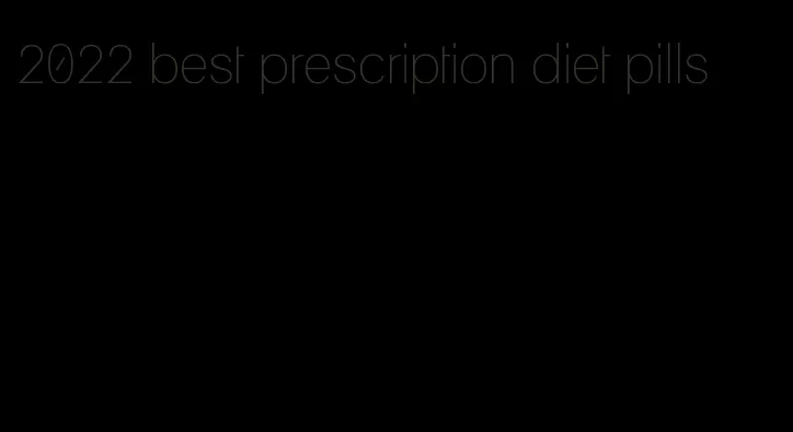 2022 best prescription diet pills