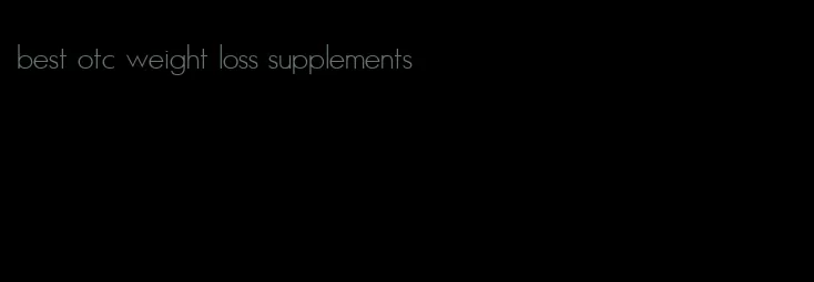 best otc weight loss supplements