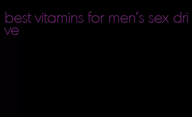 best vitamins for men's sex drive