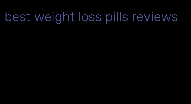 best weight loss pills reviews