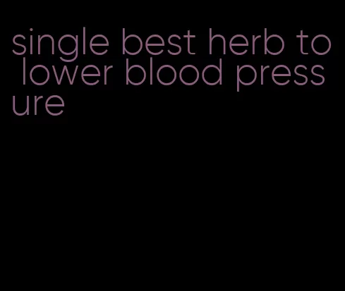 single best herb to lower blood pressure