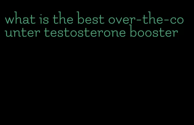 what is the best over-the-counter testosterone booster