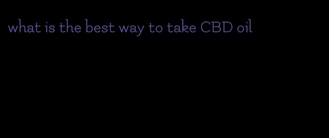 what is the best way to take CBD oil