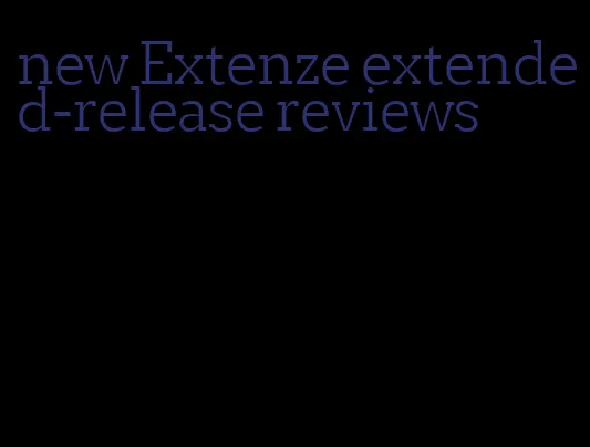 new Extenze extended-release reviews