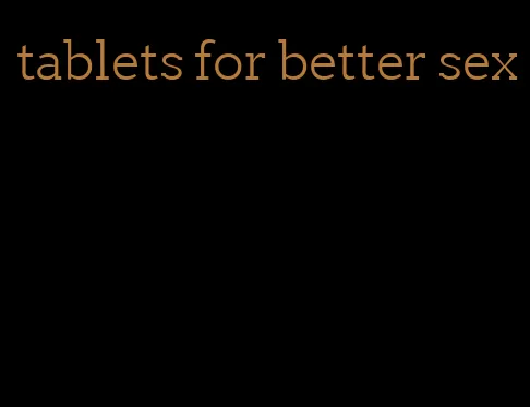 tablets for better sex
