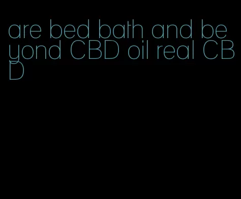 are bed bath and beyond CBD oil real CBD