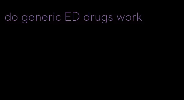 do generic ED drugs work