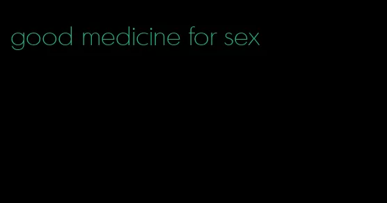 good medicine for sex