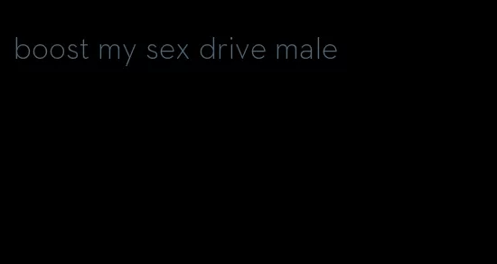 boost my sex drive male