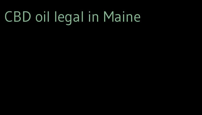 CBD oil legal in Maine