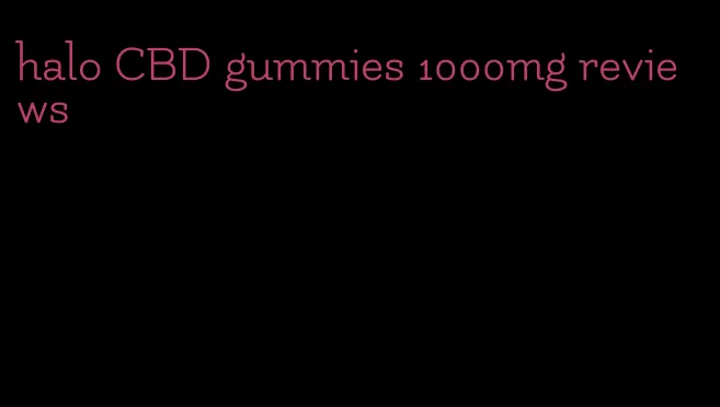 halo CBD gummies 1000mg reviews