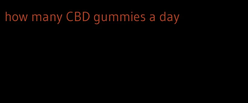 how many CBD gummies a day