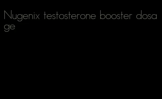 Nugenix testosterone booster dosage