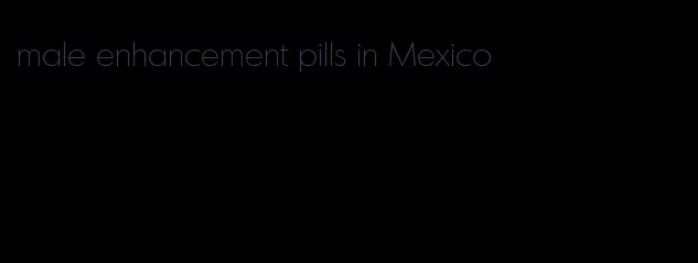 male enhancement pills in Mexico