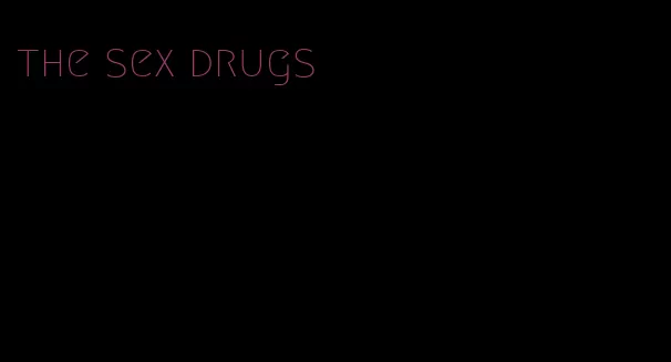 the sex drugs