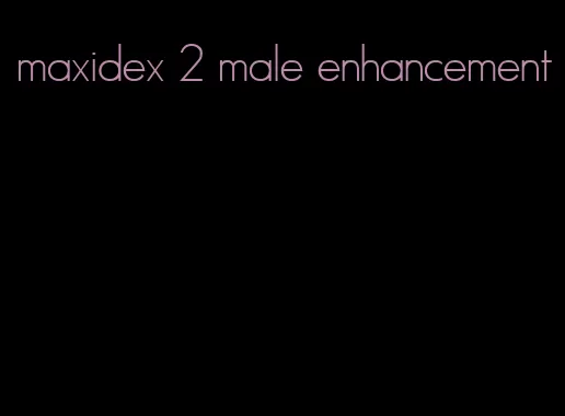 maxidex 2 male enhancement