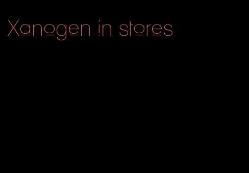 Xanogen in stores