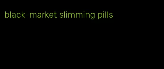 black-market slimming pills