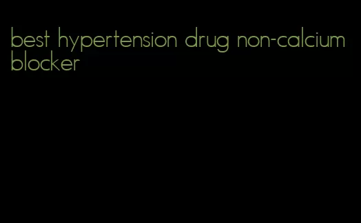 best hypertension drug non-calcium blocker