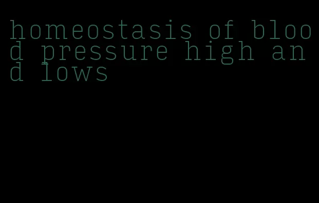 homeostasis of blood pressure high and lows