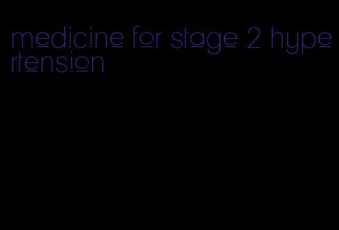 medicine for stage 2 hypertension