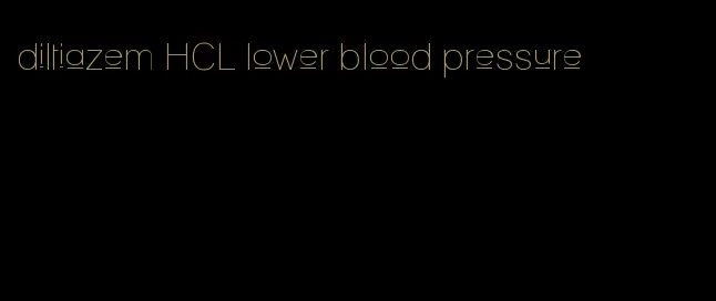 diltiazem HCL lower blood pressure