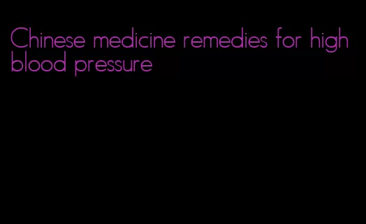Chinese medicine remedies for high blood pressure
