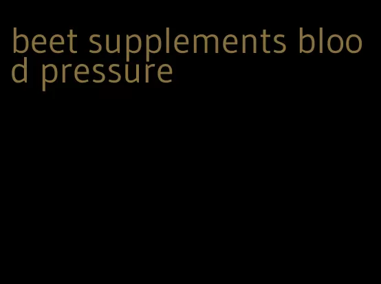 beet supplements blood pressure