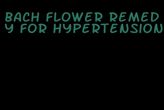 bach flower remedy for hypertension