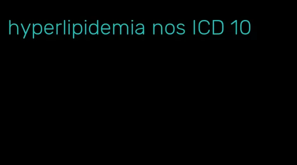 hyperlipidemia nos ICD 10